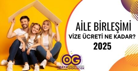 Aile Birleşimi Vizesi Ücreti Ne Kadar - Güncel Fiyat 2025