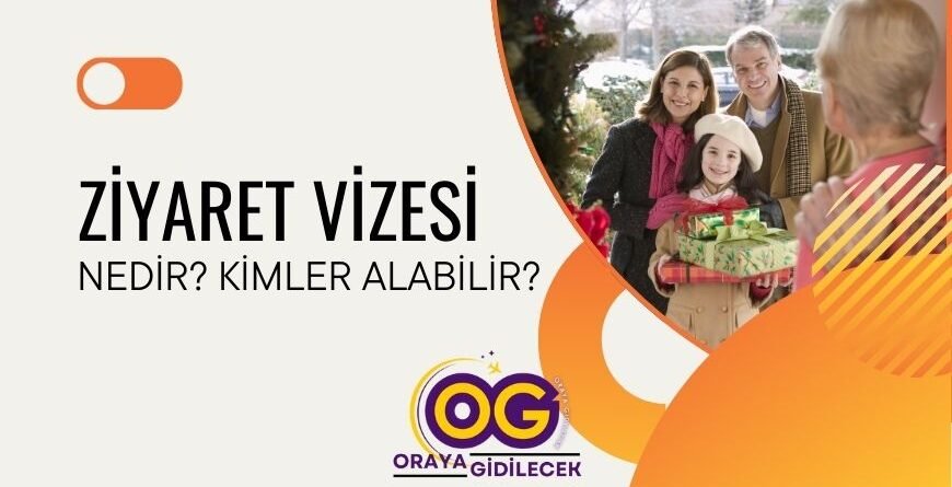 Aile Ziyareti Vizesi Nedir Kimler Alabilir