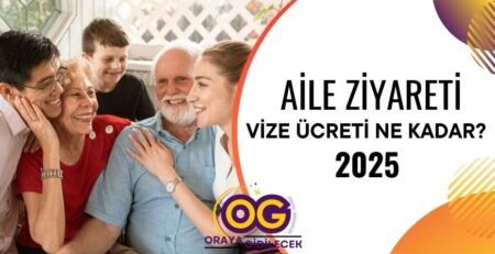 Aile Ziyareti Vizesi Ücreti Ne Kadar - Güncel Fiyat 2025