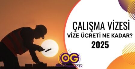 Çalışma Vizesi Ücreti Ne Kadar - Güncel Fiyat 2025