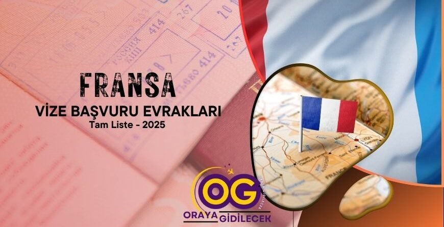 Fransa Vizesi Başvuru Evrakları - Tam Liste 2025