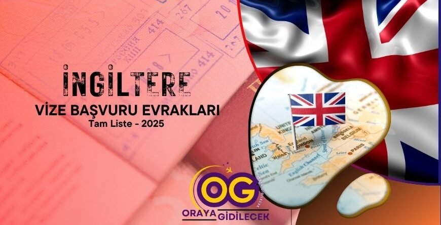 İngiltere Vizesi Başvuru Evrakları - Tam Liste 2025