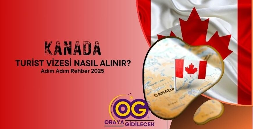 Kanada Turist Vizesi Nasıl Alınır_ Adım Adım Rehber 2025