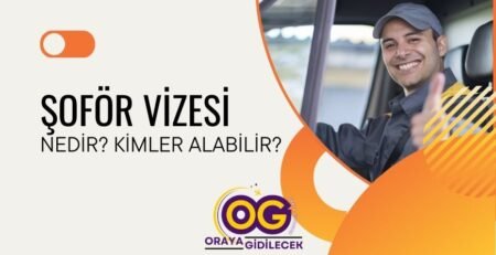 Şoför Vizesi Nedir Kimler Alabilir