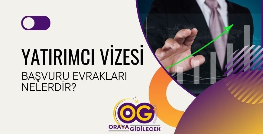 Yatırımcı Vizesi Başvuru Evrakları Nelerdir