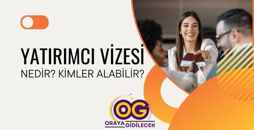 Yatırımcı Vizesi Nedir Kimler Alabilir