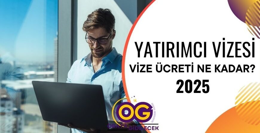 Yatırımcı Vizesi Ücreti Ne Kadar - Güncel Fiyat 2025