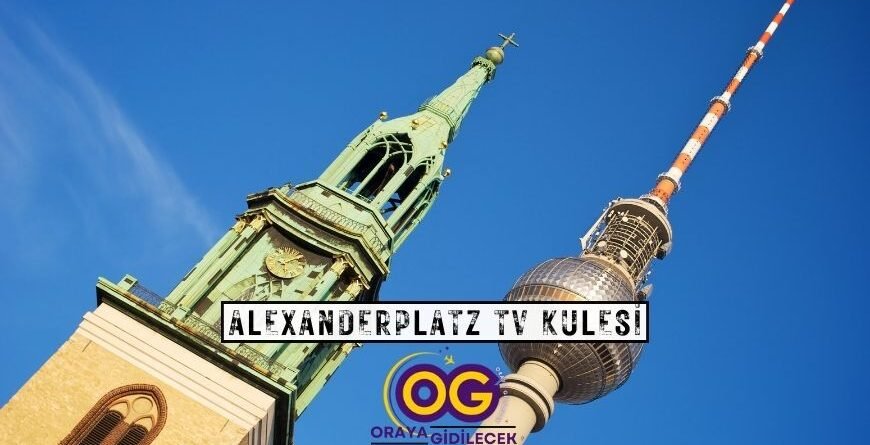 Alexanderplatz TV Kulesi Berlin Gezilecek Yerler